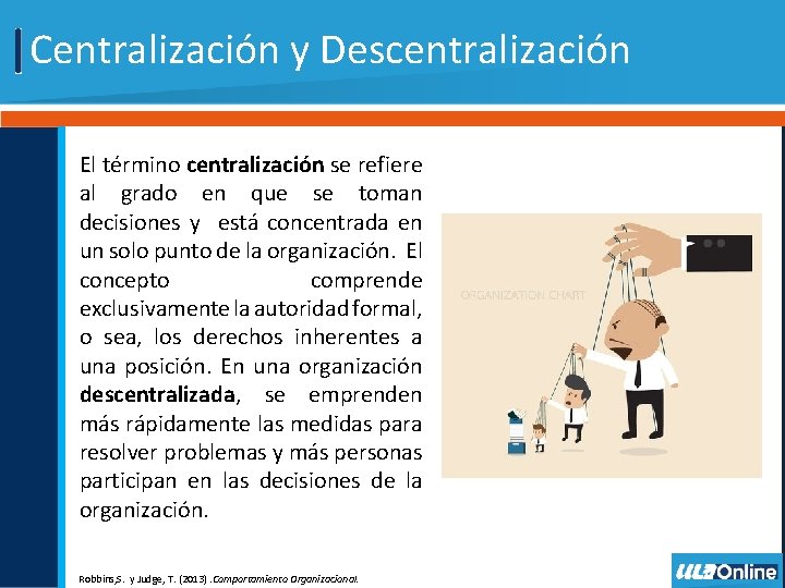 Centralización y Descentralización El término centralización se refiere al grado en que se toman