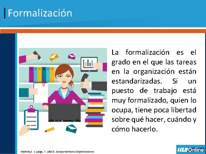 Formalización La formalización es el grado en el que las tareas en la organización