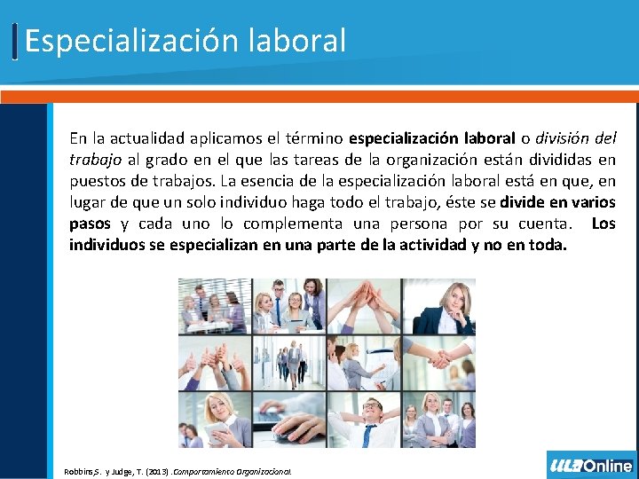 Especialización laboral En la actualidad aplicamos el término especialización laboral o división del trabajo