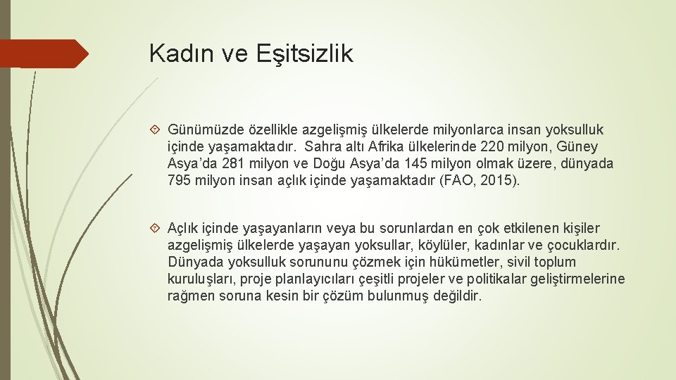 Kadın ve Eşitsizlik Günümüzde özellikle azgelişmiş ülkelerde milyonlarca insan yoksulluk içinde yaşamaktadır. Sahra altı