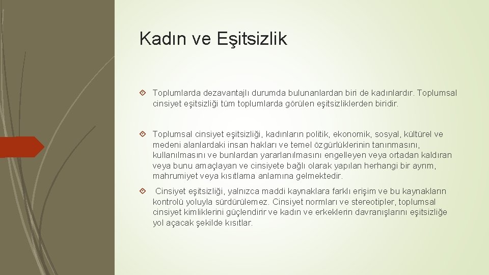 Kadın ve Eşitsizlik Toplumlarda dezavantajlı durumda bulunanlardan biri de kadınlardır. Toplumsal cinsiyet eşitsizliği tüm