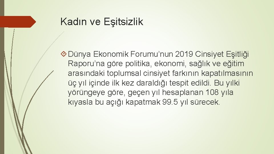 Kadın ve Eşitsizlik Dünya Ekonomik Forumu’nun 2019 Cinsiyet Eşitliği Raporu’na göre politika, ekonomi, sağlık