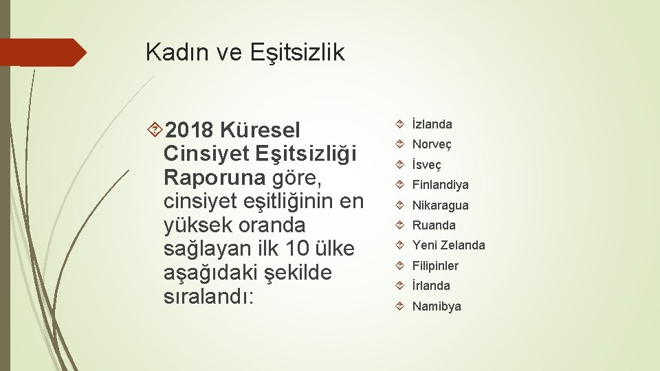 Kadın ve Eşitsizlik 2018 Küresel Cinsiyet Eşitsizliği Raporuna göre, cinsiyet eşitliğinin en yüksek oranda