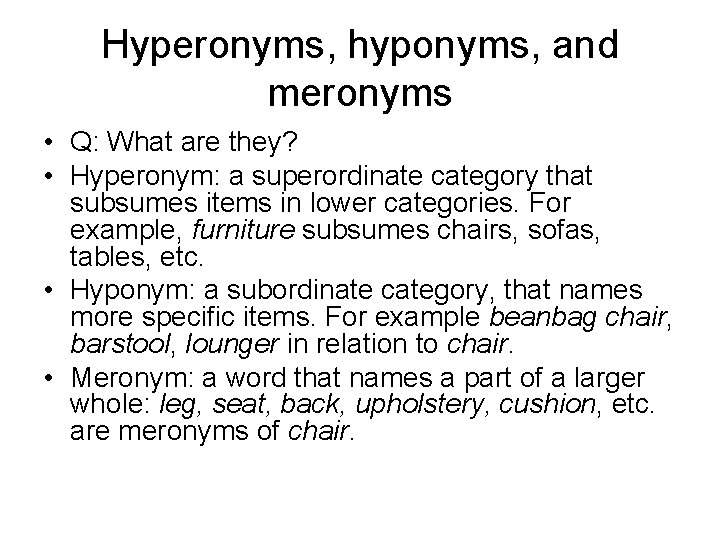 Hyperonyms, hyponyms, and meronyms • Q: What are they? • Hyperonym: a superordinate category