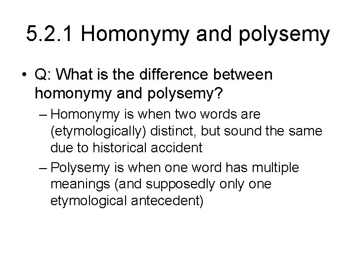 5. 2. 1 Homonymy and polysemy • Q: What is the difference between homonymy