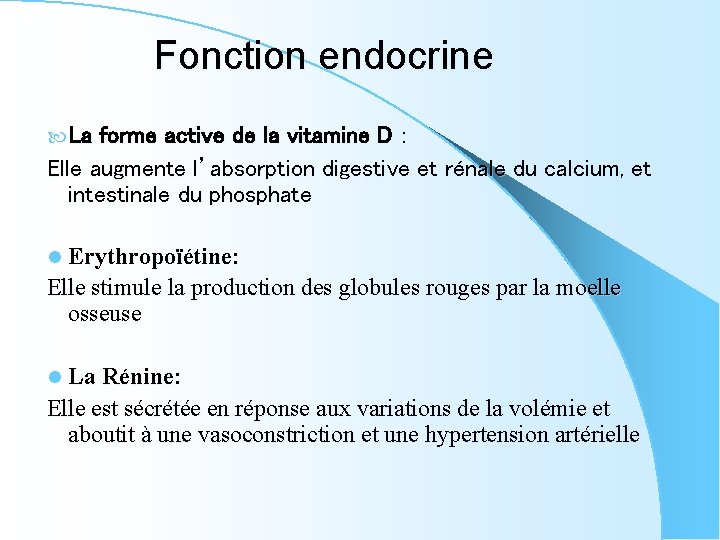 Fonction endocrine La forme active de la vitamine D : Elle augmente l’absorption digestive