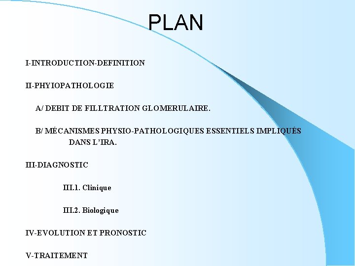 PLAN I-INTRODUCTION-DEFINITION II-PHYIOPATHOLOGIE A/ DEBIT DE FILLTRATION GLOMERULAIRE. B/ MÉCANISMES PHYSIO-PATHOLOGIQUES ESSENTIELS IMPLIQUÉS DANS
