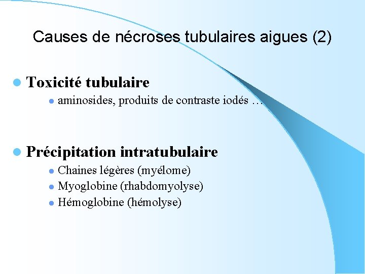 Causes de nécroses tubulaires aigues (2) l Toxicité l tubulaire aminosides, produits de contraste