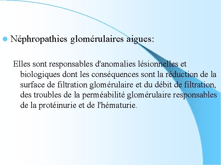 l Néphropathies glomérulaires aigues: Elles sont responsables d'anomalies lésionnelles et biologiques dont les conséquences