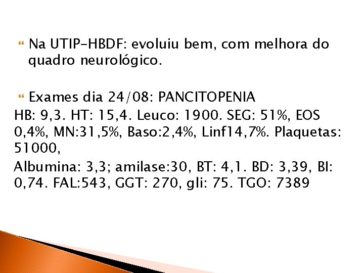  Na UTIP-HBDF: evoluiu bem, com melhora do quadro neurológico. Exames dia 24/08: PANCITOPENIA