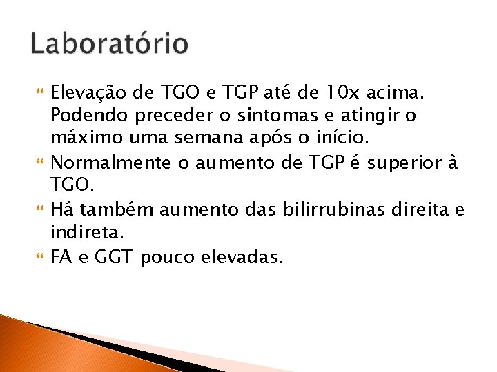  Elevação de TGO e TGP até de 10 x acima. Podendo preceder o