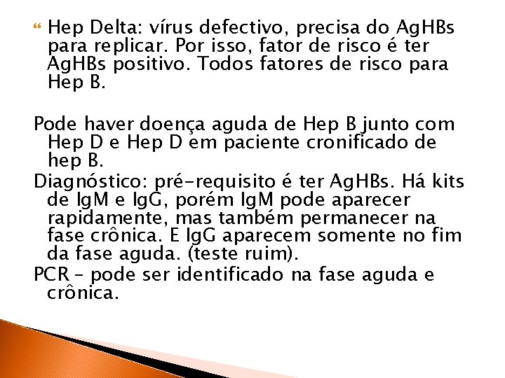  Hep Delta: vírus defectivo, precisa do Ag. HBs para replicar. Por isso, fator