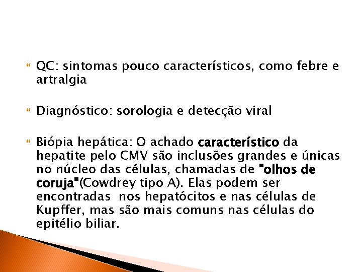  QC: sintomas pouco característicos, como febre e artralgia Diagnóstico: sorologia e detecção viral