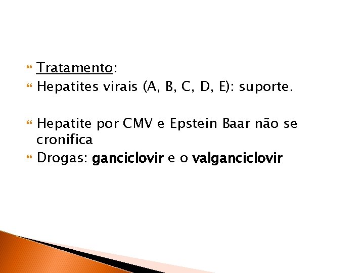  Tratamento: Hepatites virais (A, B, C, D, E): suporte. Hepatite por CMV e