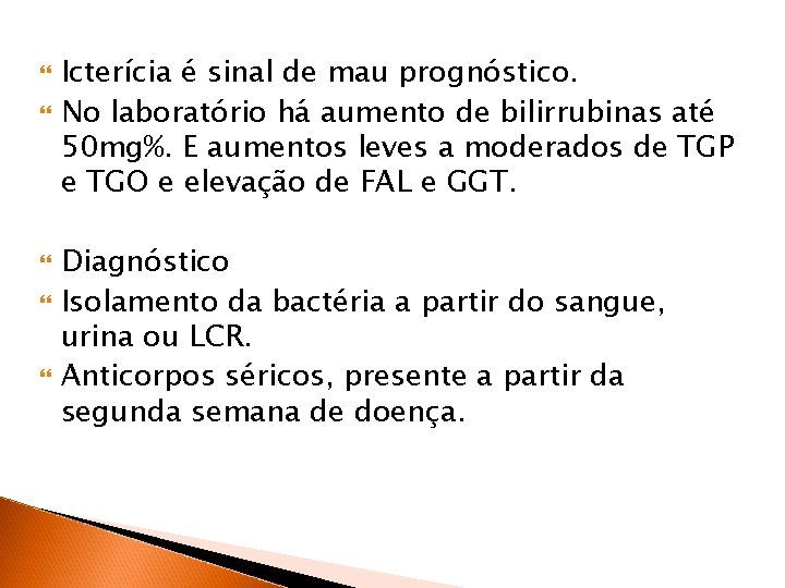  Icterícia é sinal de mau prognóstico. No laboratório há aumento de bilirrubinas até