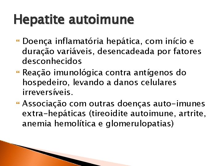 Hepatite autoimune Doença inflamatória hepática, com início e duração variáveis, desencadeada por fatores desconhecidos