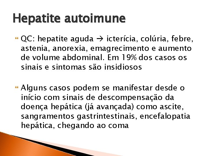 Hepatite autoimune QC: hepatite aguda icterícia, colúria, febre, astenia, anorexia, emagrecimento e aumento de