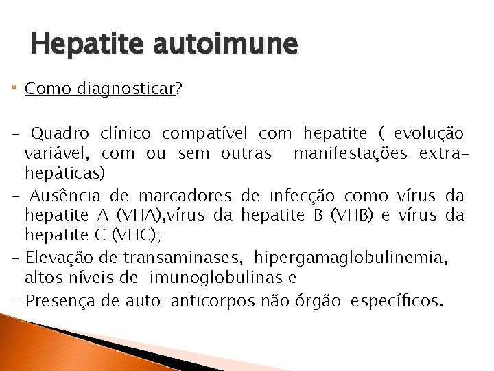 Hepatite autoimune Como diagnosticar? - Quadro clínico compatível com hepatite ( evolução variável, com