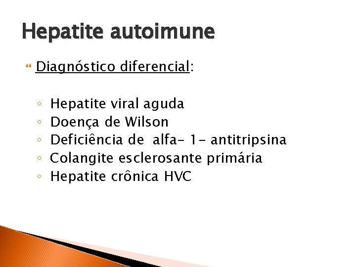 Hepatite autoimune Diagnóstico diferencial: ◦ ◦ ◦ Hepatite viral aguda Doença de Wilson Deficiência