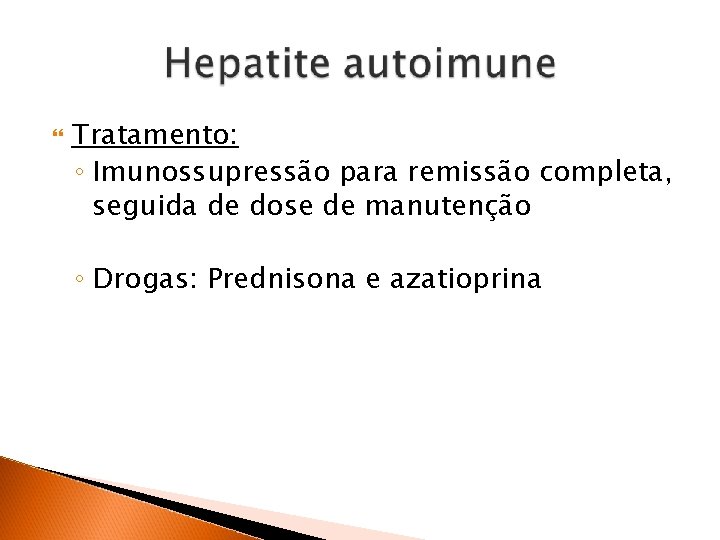  Tratamento: ◦ Imunossupressão para remissão completa, seguida de dose de manutenção ◦ Drogas: