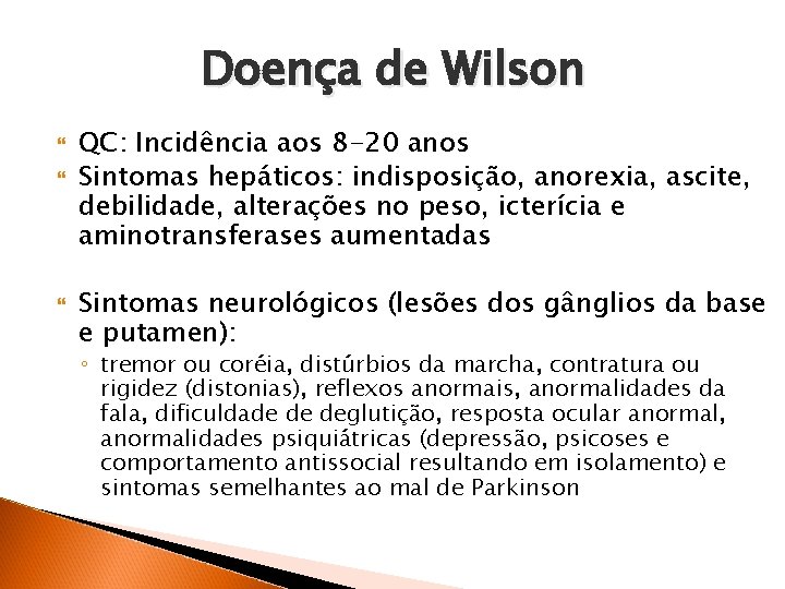 Doença de Wilson QC: Incidência aos 8 -20 anos Sintomas hepáticos: indisposição, anorexia, ascite,