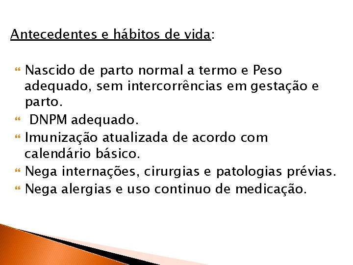 Antecedentes e hábitos de vida: Nascido de parto normal a termo e Peso adequado,