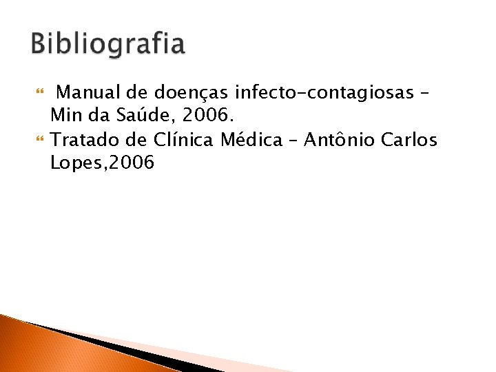  Manual de doenças infecto-contagiosas – Min da Saúde, 2006. Tratado de Clínica Médica