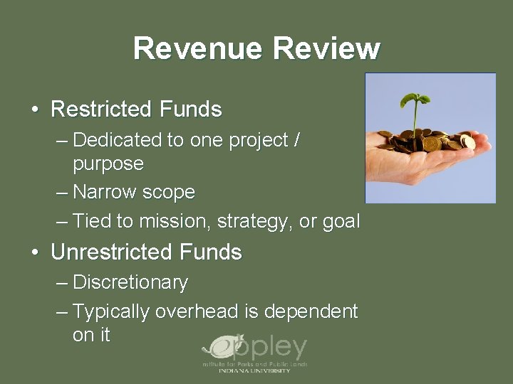 Revenue Review • Restricted Funds – Dedicated to one project / purpose – Narrow