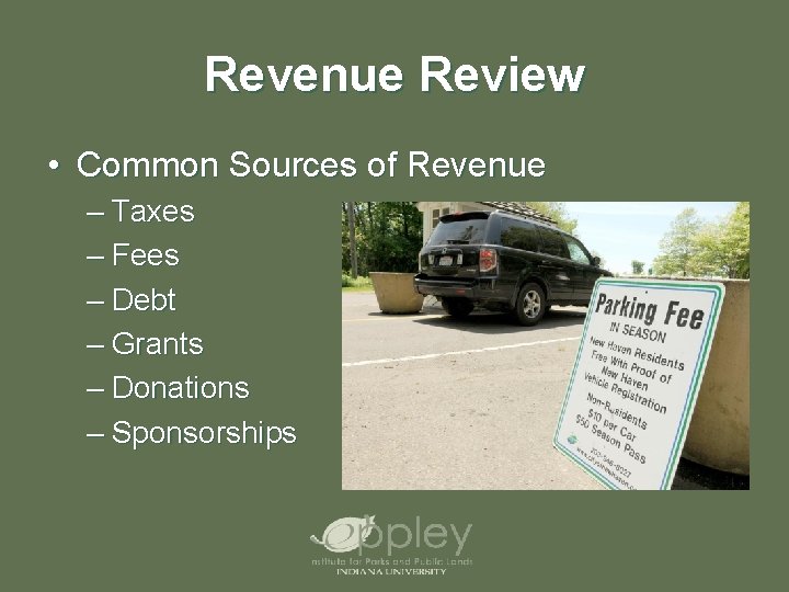 Revenue Review • Common Sources of Revenue – Taxes – Fees – Debt –