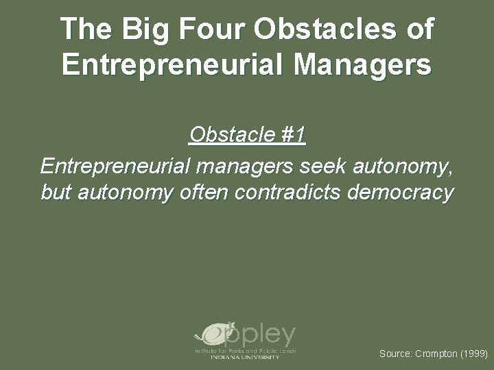 The Big Four Obstacles of Entrepreneurial Managers Obstacle #1 Entrepreneurial managers seek autonomy, but