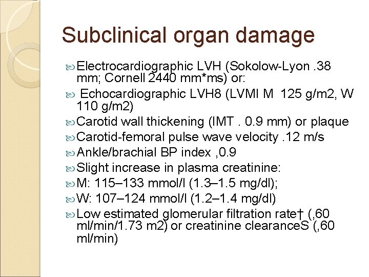 Subclinical organ damage Electrocardiographic LVH (Sokolow-Lyon. 38 mm; Cornell 2440 mm*ms) or: Echocardiographic LVH