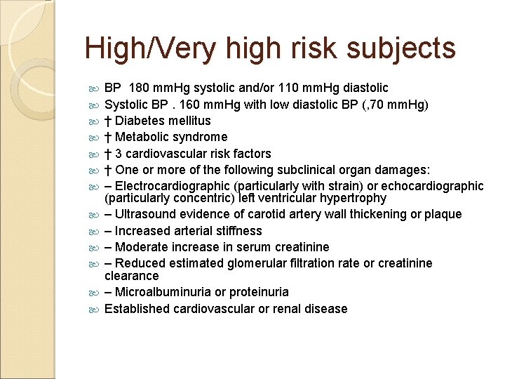 High/Very high risk subjects BP 180 mm. Hg systolic and/or 110 mm. Hg diastolic