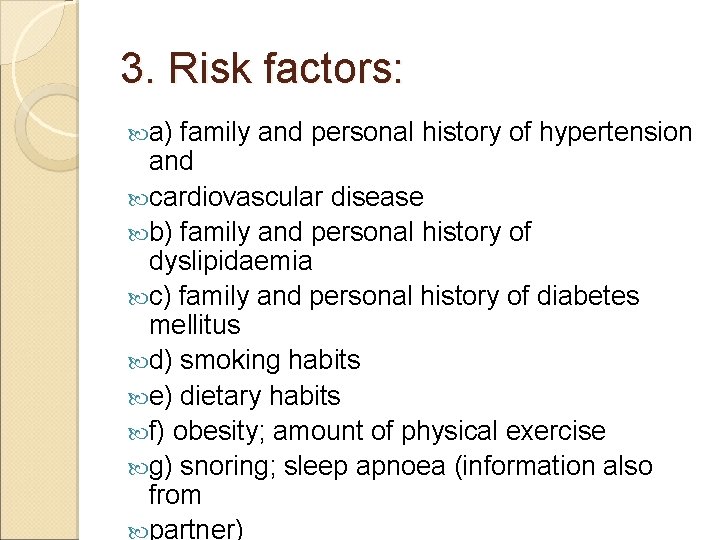 3. Risk factors: a) family and personal history of hypertension and cardiovascular disease b)
