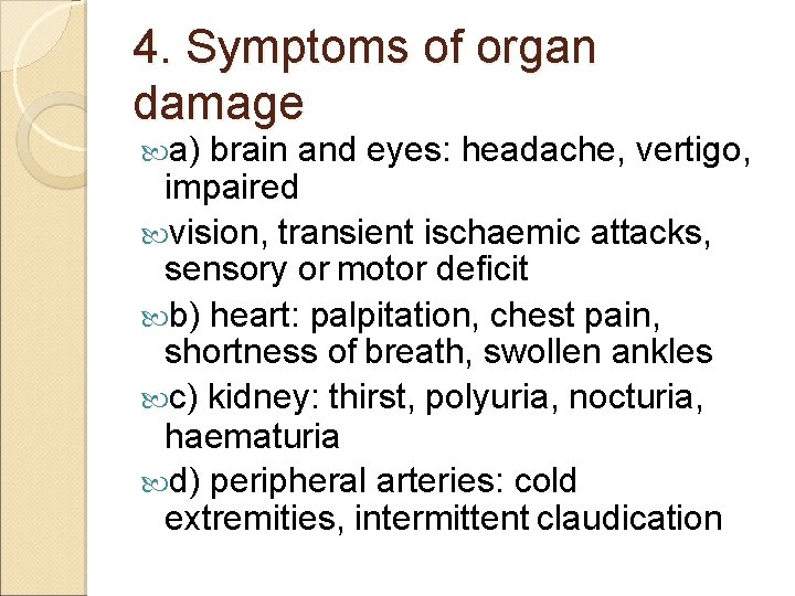 4. Symptoms of organ damage a) brain and eyes: headache, vertigo, impaired vision, transient