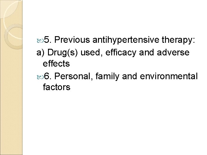  5. Previous antihypertensive therapy: a) Drug(s) used, efficacy and adverse effects 6. Personal,