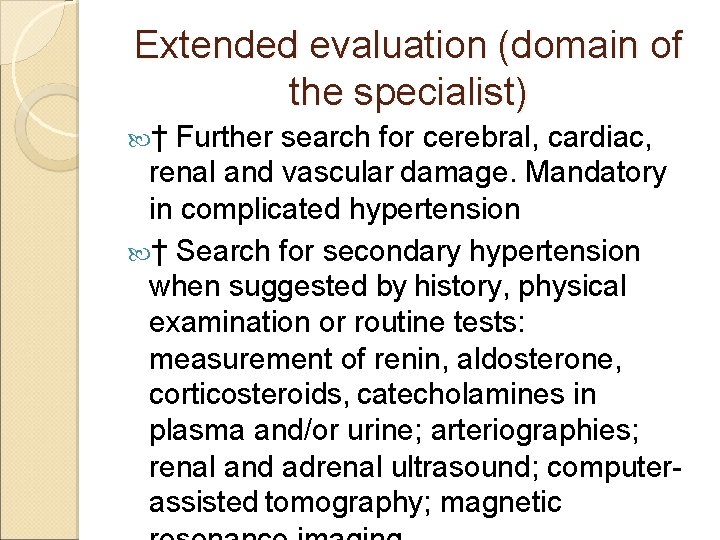 Extended evaluation (domain of the specialist) † Further search for cerebral, cardiac, renal and