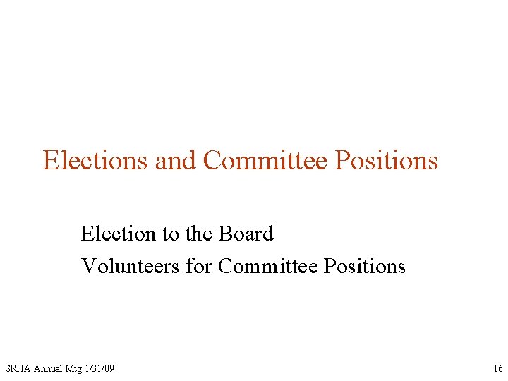 Elections and Committee Positions Election to the Board Volunteers for Committee Positions SRHA Annual