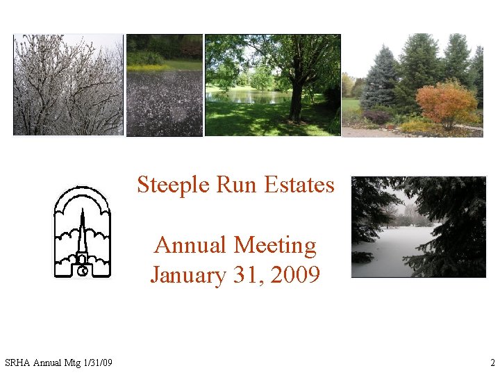 Steeple Run Estates Annual Meeting January 31, 2009 SRHA Annual Mtg 1/31/09 2 