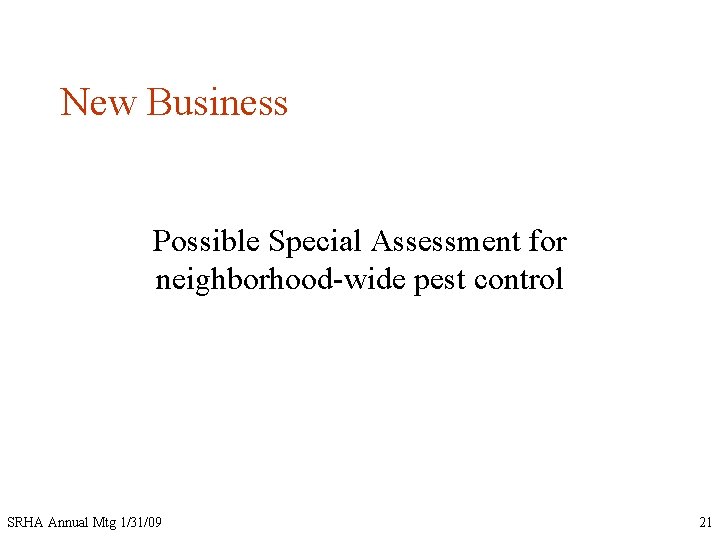 New Business Possible Special Assessment for neighborhood-wide pest control SRHA Annual Mtg 1/31/09 21