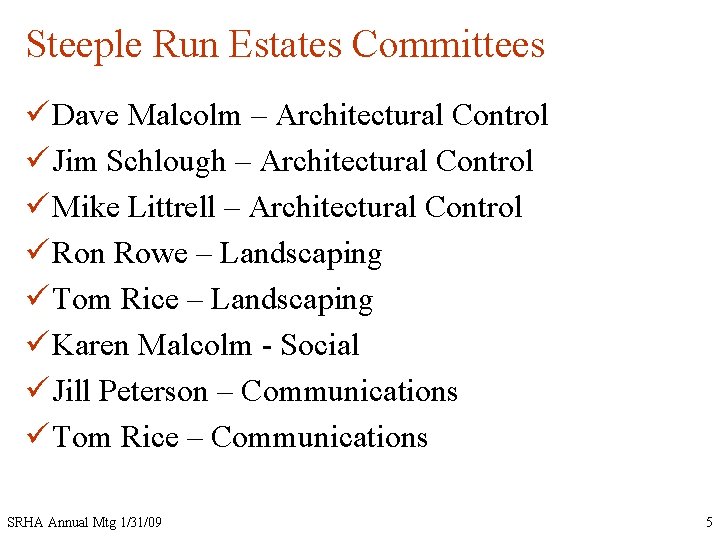 Steeple Run Estates Committees ü Dave Malcolm – Architectural Control ü Jim Schlough –