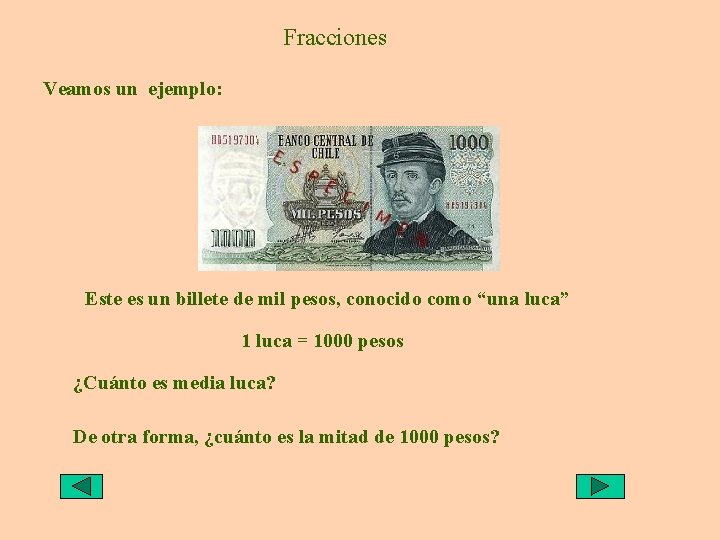 Fracciones Veamos un ejemplo: Este es un billete de mil pesos, conocido como “una