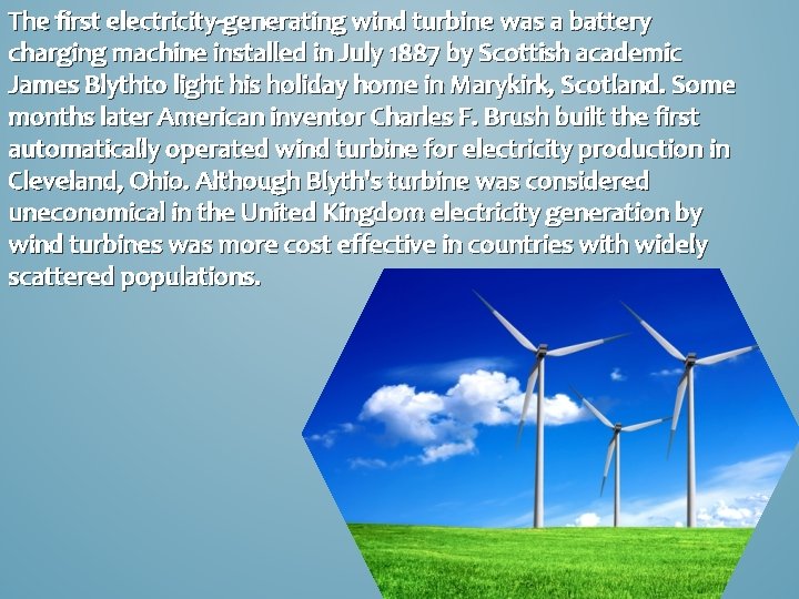 The first electricity-generating wind turbine was a battery charging machine installed in July 1887