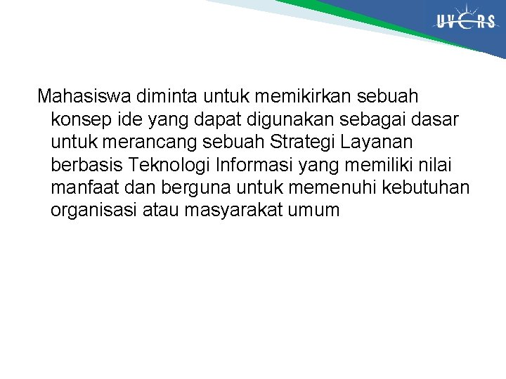 Mahasiswa diminta untuk memikirkan sebuah konsep ide yang dapat digunakan sebagai dasar untuk merancang Mahasiswa diminta untuk memikirkan sebuah konsep ide yang dapat digunakan sebagai dasar untuk merancang