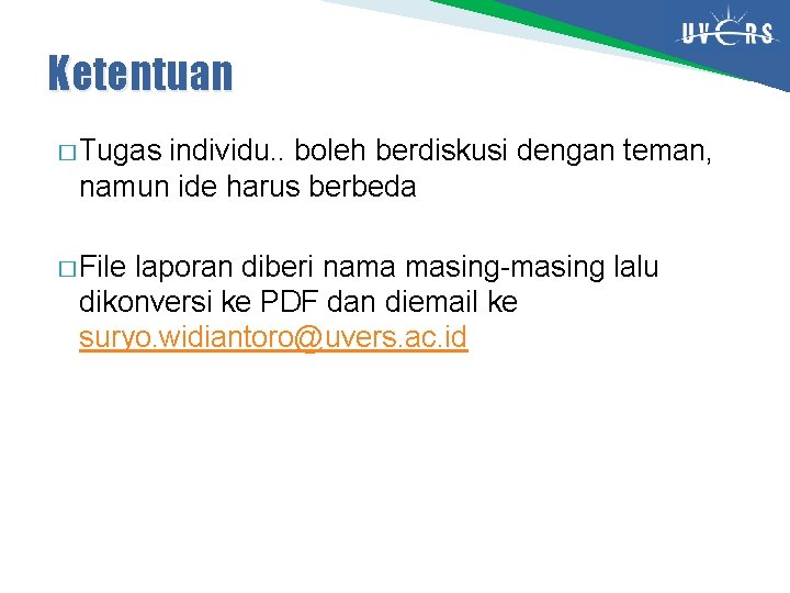 Ketentuan � Tugas individu. . boleh berdiskusi dengan teman, namun ide harus berbeda � Ketentuan � Tugas individu. . boleh berdiskusi dengan teman, namun ide harus berbeda �