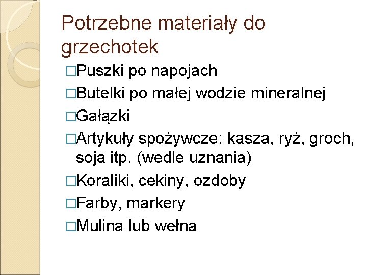 Potrzebne materiały do grzechotek �Puszki po napojach �Butelki po małej wodzie mineralnej �Gałązki �Artykuły