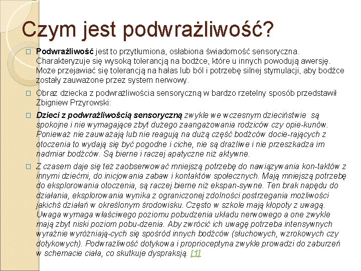 Czym jest podwrażliwość? � Podwrażliwość jest to przytłumiona, osłabiona świadomość sensoryczna. Charakteryzuje się wysoką