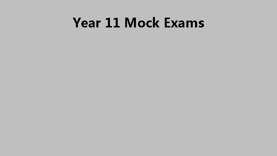Year 11 Mock Exams Year 11 Mock Exams