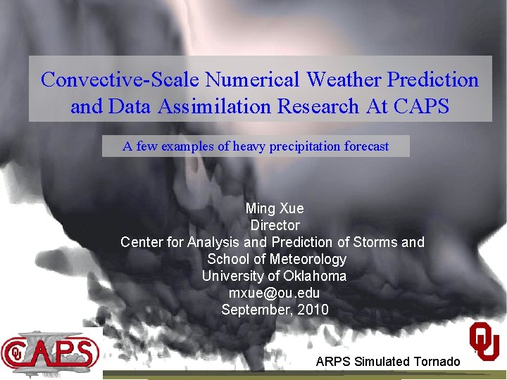 Convective-Scale Numerical Weather Prediction and Data Assimilation Research At CAPS A few examples of