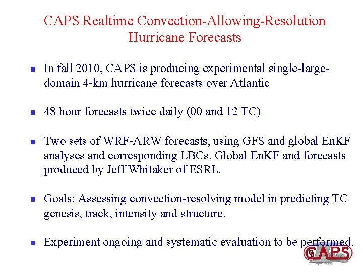 CAPS Realtime Convection-Allowing-Resolution Hurricane Forecasts n n n In fall 2010, CAPS is producing