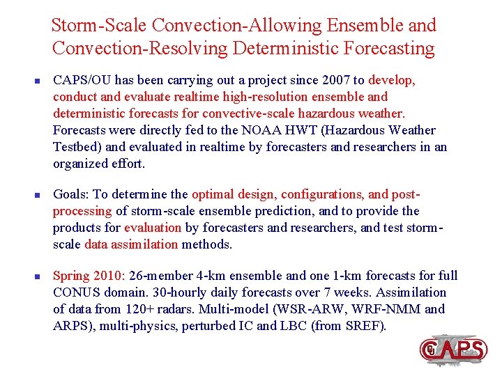 Storm-Scale Convection-Allowing Ensemble and Convection-Resolving Deterministic Forecasting n n n CAPS/OU has been carrying
